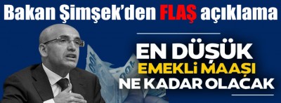 Bakan Şimşek'ten açıklama, en düşük emekli maaşı kaç TL olacak ?