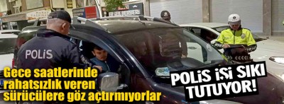 Bolu’da polis, gece saatlerinde rahatsızlık veren sürücülere göz açtırmıyor