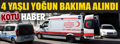 Bolu'da 4 yaşlı yoğun bakıma alındı