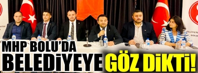 MHP Bolu'da gözünü belediyeye dikti