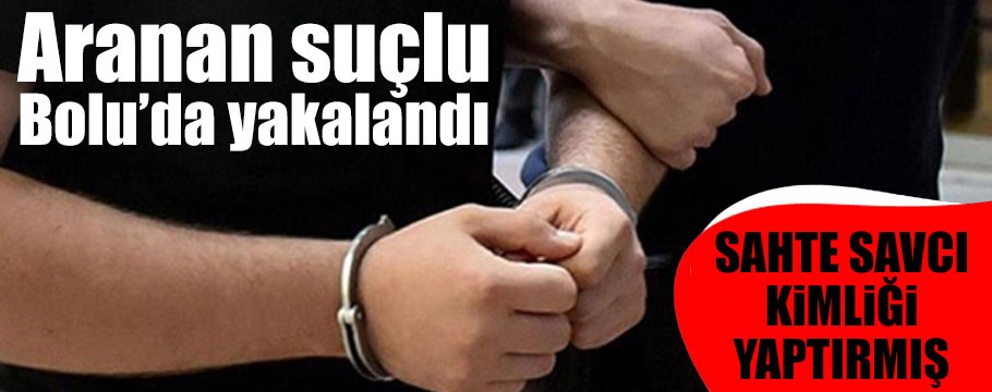 Aranan şahıs üzerinde sahte savcı kimliğiyle yakalandı