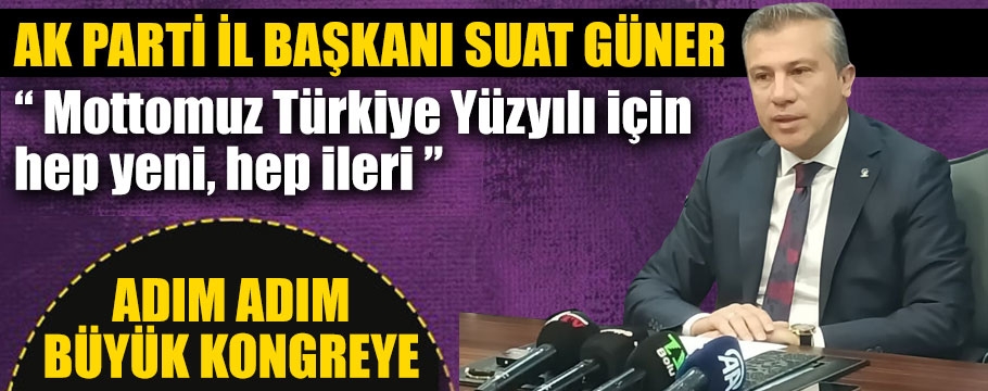 İl Başkanı Suat Güner'den kongre açıklaması