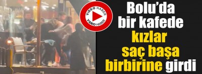 Bolu'da kızlar tekme tokat kavga etti