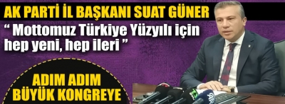 İl Başkanı Suat Güner'den kongre açıklaması