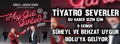 SÜHEYL VE BEHZAT UYGUR BOLU'YA GELİYOR