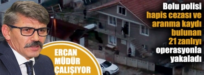 Bolu’da aranması bulunan 21 zanlı yakalandı