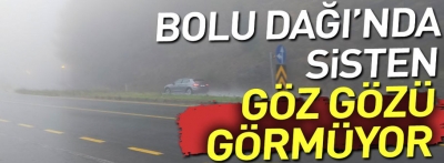 Bolu Dağı'nda göz gözü görmüyor