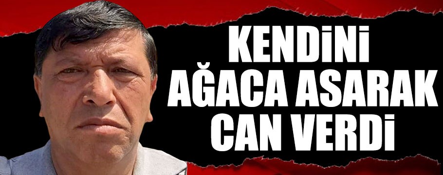 Kendini ağaca asarak yaşamına son verdi