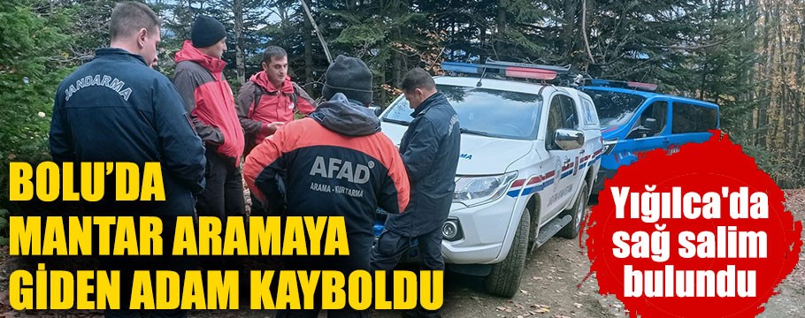 Bolu'da mantar ararken kayboldu