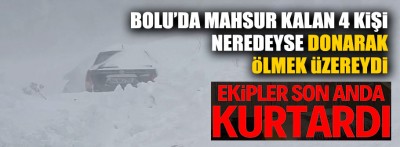 Bolu'da yolda mahsur kalanlar neredeyse ölmek üzereyken kurtarıldı