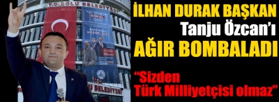MHP İl Başkanı İlhan Durak'tan tokat gibi cevaplar