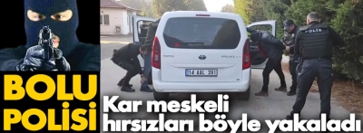 Bolu polisi maskeli hırsızları işte böyle yakaladı