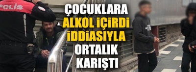 Bolu'da çocuklara alkol içirdi iddiasi ortalığı karıştırdı