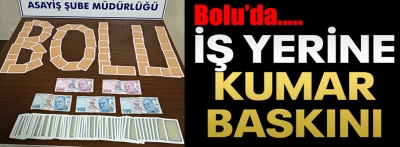 Bolu'da kumar oynatan işletmeye baskın yapıldı