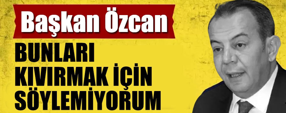 Başkan Özcan 'Kıvırmadım, fikir değiştirdim' dedi