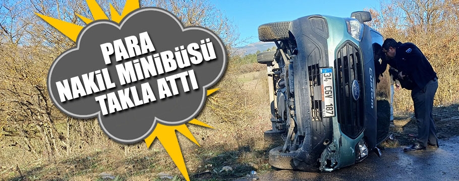 Para dolu minibüs takla attı