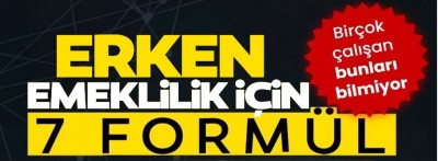 Erken emeklilik için 7 formül