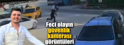 İşte feci cinayetin güvenlik kamerası görüntüleri