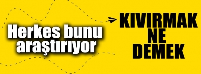 'Kıvırmak' ne demek ? Sizin için araştırdık