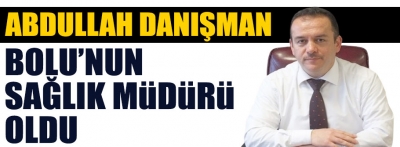 Yeni Sağlık Müdürü Abdullah Danışman oldu