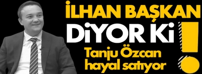 Başkan İlhan Durak "Tanju Özcan hayal satıyor" dedi