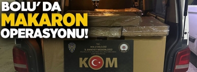 Bolu polisinden 650 bin TL'lik makaron operasyonu