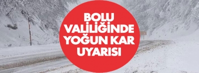 Bolu Valiliği yoğun kar uyarısında bulundu