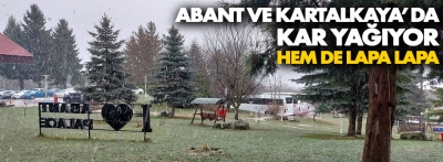 Bolu'da Abant ve Kartalkaya'da lapa lapa kar yağıyor