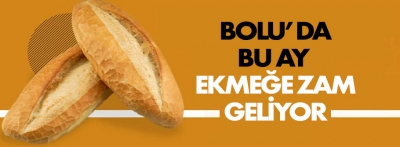 Bolu'da bu ay ekmeğe zam geliyor