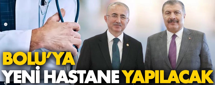 Bolu'ya 150 yataklı yeni hastane yapılacak