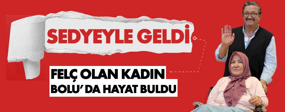 'Artık yürüyemez' denilen kadın Bolu'da yürümeye başladı