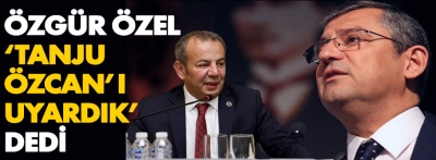 CHP lideri Özgür Özel; 'Tanju Özcan'ı 3 konuda uyardık' dedi