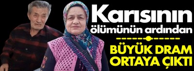 Karısının ölümünün ardından büyük dram ortaya çıktı