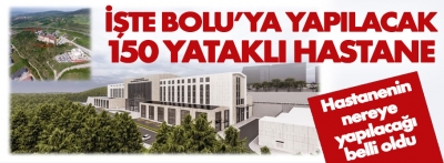 İşte Bolu'ya yapılacak yeni hastane böyle olacak