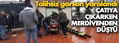 Talihsiz garson çatıya çıkarken düşüp yaralandı