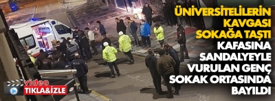 Üniversitelilerin kavgası sokağa taştı, 1 öğrenci yaralandı