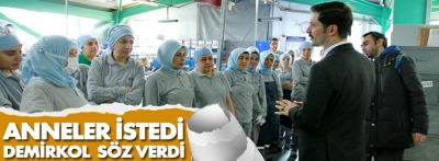 Anneler istedi Demirkol söz verdi