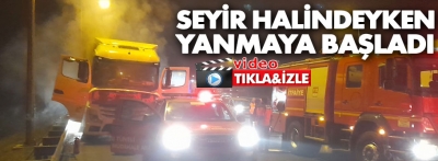 Bolu'da seyir halindeki tırda yangın çıktı