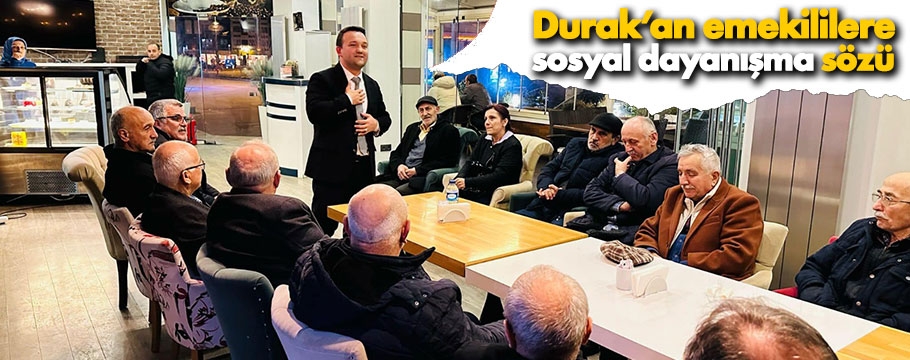 Yaşlılar ve emeklilere Durak çok önemli sözler verdi