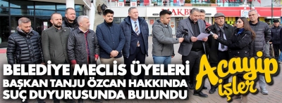 Meclis üyeleri Başkan Tanju hakkında suç duyurusunda bulundu