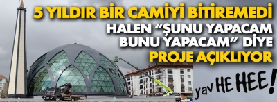 5 yıldır bir camiyi bitiremedi