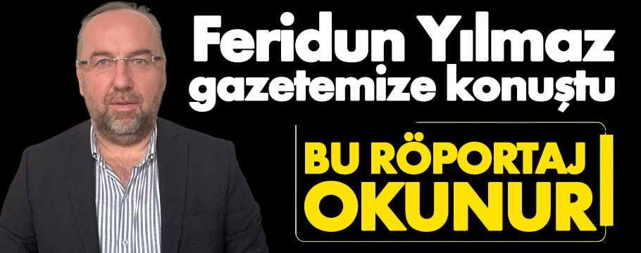 Feridun Yılmaz'la yaptığımız bu röportaj ses getirir