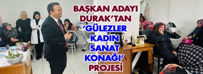 Durak, Gülezler Kadın Sanat Konağı projesini açıkladı