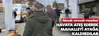 Havaya ateş ettiler, mahalleyi ayağa kaldırdılar