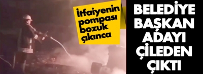 İtfaiyenin pompası bozulunca başkan adayı çılgına döndü