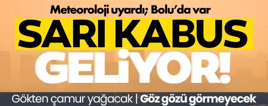 Bolu'da göz gözü görmeyecek, gökten çamur yağacak