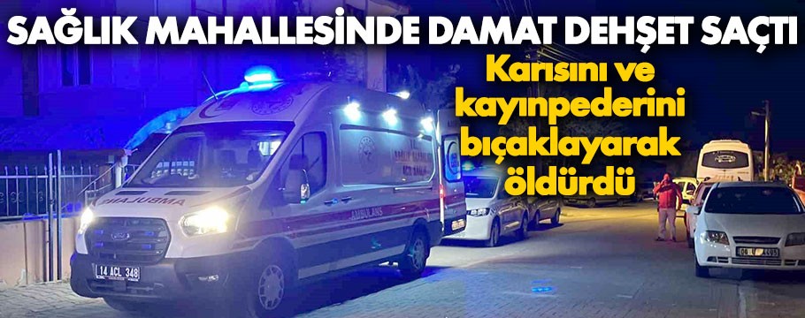 Bolu'da damat dehşet saçtı: Karısını ve kayınpederini öldürdü