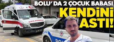 Bolu'da 2 çcouk babası adam doğalgaz borusuna kendini asıp hayatına son verdi