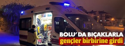 Bolu'da gençler bıçaklarla birbirine girdi: 2 yaralı var