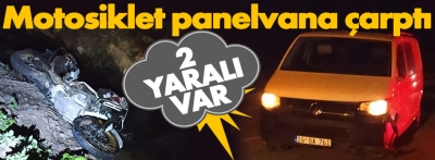 Motosiklet ile panelvan çarpıştı: 2 yaralı